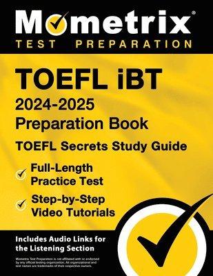 TOEFL iBT 2024-2025 Preparation Book - TOEFL Secrets Study Guide, Full-Length Practice Test, Step-by-Step Video Tutorials: [Includes Audio Links for t