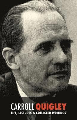 Carroll Quigley: Life, Lectures and Collected Writings