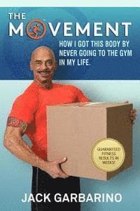 The Movement: How I Got This Body By Never Going To The Gym In My Life.