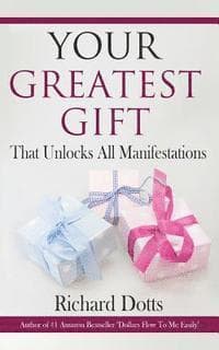 Your Greatest Gift: That Unlocks All Manifestations