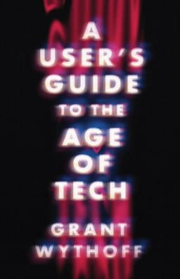 User's Guide to the Age of Tech