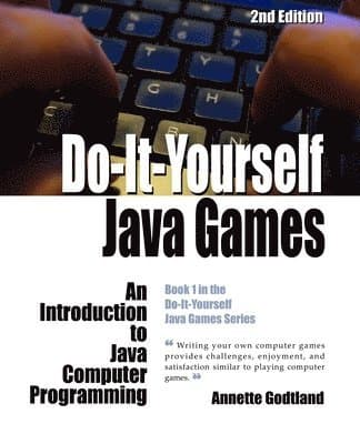 Do-It-Yourself Java Games: An Introduction to Java Computer Programming