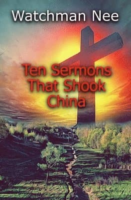 Omslag till boken Ten Sermons That Shook China av Watchman Nee