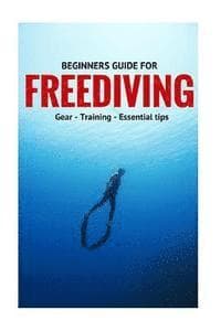 Beginners Guide For Freediving: Gear, Training, Essential Tips