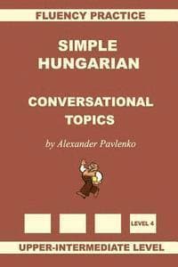 Simple Hungarian, Conversational Topics, Upper-Intermediate Level
