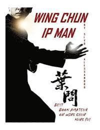 Ip Man Wing Chun: Best Amateur Book on Wing Chun