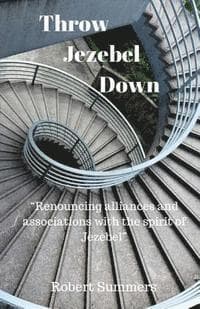 Throw Jezebel Down: "Renouncing alliances and associations with the spirit of Jezebel"