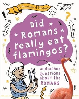 Question of History: Did Romans really eat flamingos? And other questions about the Romans