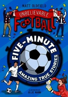 Five-Minute Amazing True Football Stories