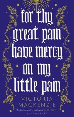 For Thy Great Pain Have Mercy On My Little Pain : Winner of the Scottish National First Book Awards 2023