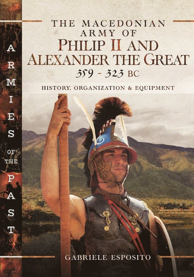 Macedonian Army of Philip II and Alexander the Great, 359–323 BC