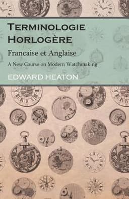 Terminologie Horlogère - Francaise et Anglaise - A New Course on Modern Watchmaking