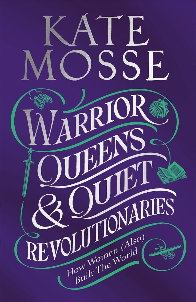 Omslag till boken Warrior Queens & Quiet Revolutionaries av Kate Mosse