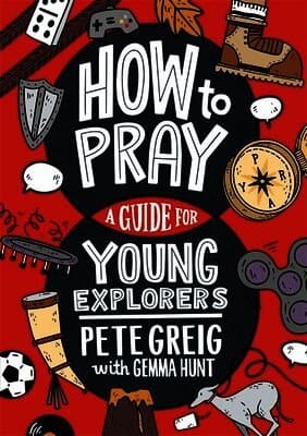 How to Pray: A Guide for Young Explorers