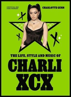 Omslag till boken Life, Style and Music of Charli XCX av Charlotte Gunn