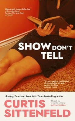 Omslag till boken Show Don't Tell av Curtis Sittenfeld