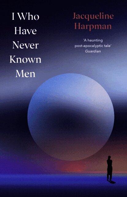 I Who Have Never Known Men