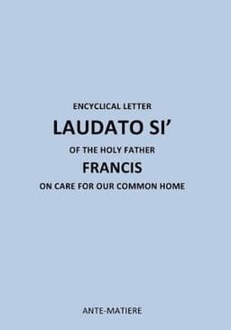 ENCYCLICAL LETTER LAUDATO SI' OF THE HOLY Father FRANCIS
