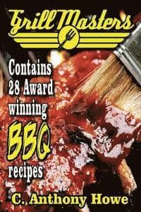 The GRILL MASTERS Award Winning Secret BBQ Recipes: The Professional's BARBEQUE BIBLE For Perfect BBQ SAUCES & BBQ CREATIONS