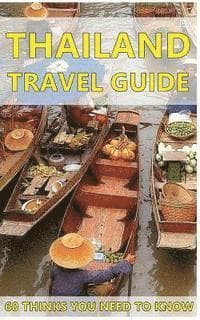 Thailand Travel Guide: 60 Things You need to know before traveling to Thailand (City & people, Getting around, Food & Drink, Shopping in Thai