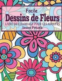 Facile Dessins De Fleurs en Gros Caracteres: Livre de Coloriage Pour Les Adulte