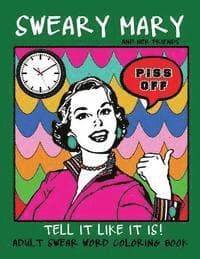 Adult Swear Word Coloring Book: Sweary Mary And Her Friends Tell it Like It Is!: 44 Vintage Coloring Book Pages For Relaxation & Stress Relief