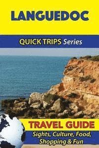 Languedoc Travel Guide (Quick Trips Series): Sights, Culture, Food, Shopping & Fun