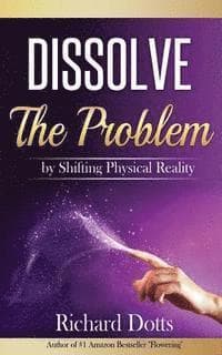 Dissolve The Problem: by Shifting Physical Reality