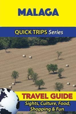 Malaga Travel Guide (Quick Trips Series): Sights, Culture, Food, Shopping & Fun