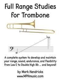 Full Range Studies for Trombone: A complete system to develop and maintain your range, sound, endurance, and flexibility from Low E to Double High Bb