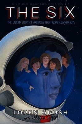 The Six -- Young Readers Edition: The Untold Story of America's First Women Astronauts