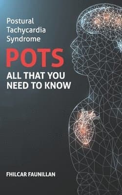 Postural Tachycardia Syndrome (POTS): All That You Need to Know
