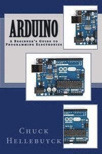 Arduino: A Beginner's Guide To Programming Electronics