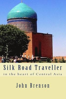 Silk Road Traveller: in the heart of Central Asia