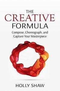 The Creative Formula: Compose, Choreograph, and Capture Your Masterpiece