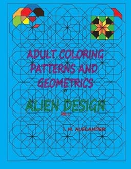 Patterns and Geometrics by Alien Design vol 1: Adult Coloring with a twist