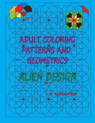 Patterns and Geometrics by Alien Design vol 1: Adult Coloring with a twist