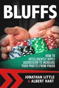 Bluffs: How to Intelligently Apply Aggression to Increase Your Profits from Poker
