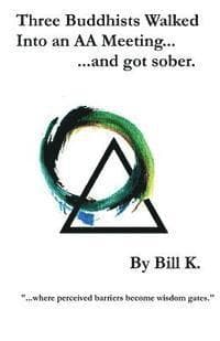 Three Buddhists Walked Into an AA Meeting ...and got sober.