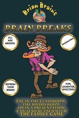 Brain Breaks From Brian Brain: Refreshing Mind Breaks For All Ages