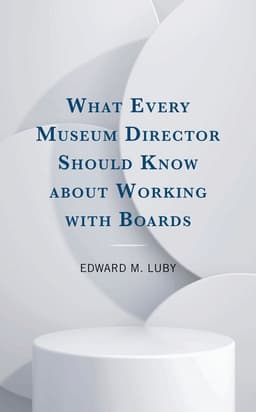What Every Museum Director Should Know about Working with Boards