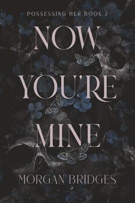 Now You're Mine: A Dark Stalker Romance