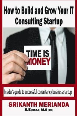 How to build and grow your IT Consulting startup: Insider's guide to successful consultancy business startup