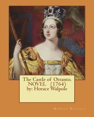 The Castle of Otranto. ( gothic NOVEL ) (1764) by: Horace Walpole