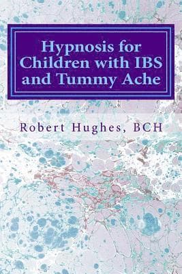 Hypnosis for Children with IBS and Tummy Ache: Treating Pediatric Functional Abdominal Pain with Hypnosis A Course in Advanced Hypnotherapy