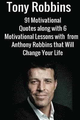 Tony Robbins: 6 Motivational Lessons from Anthony Robbins that Will Change Your