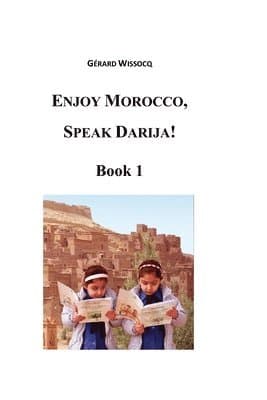 Enjoy Morocco, Speak Darija! Book 1