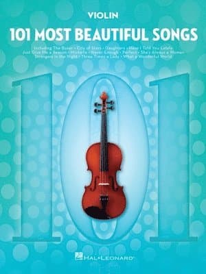 101 Most Beautiful Songs for Violin Sheet Music Songbook Instrumental Folio for All Levels Includes What a Wonderful World, Your Song, City of Stars,