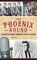 The: Phoenix Sound: A History of Twang and Rockabilly Music in Arizona