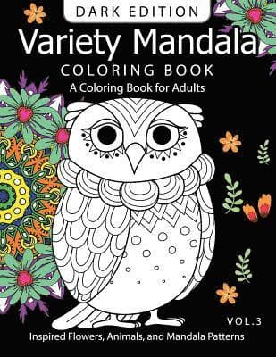 Variety Mandala Book Coloring Dark Edition Vol.3: A Coloring book for adults: Inspired Flowers, Animals and Mandala pattern